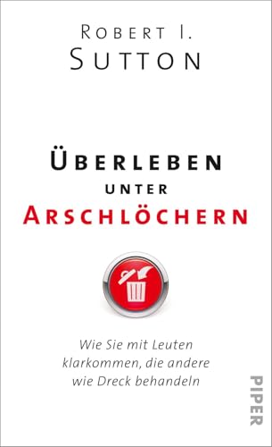 Überleben unter Arschlöchern: Wie Sie mit Leuten klarkommen, die andere wie Dreck behandeln Überleben unter Arschlöchern: Wie Sie mit Leuten klarkommen, die andere wie Dreck behandeln