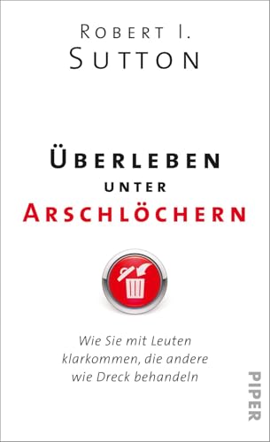 Überleben unter Arschlöchern: Wie Sie mit Leuten klarkommen, die andere wie Dreck behandeln