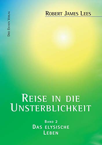 Reise in die Unsterblichkeit / Reise in die Unsterblichkeit (2): (Band 2): Das elysische Leben von Drei Eichen Verlag