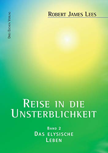 Reise in die Unsterblichkeit / Reise in die Unsterblichkeit (2): (Band 2): Das elysische Leben