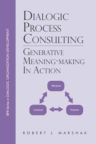 Dialogic Process Consulting: Generative Meaning-Making in Action (BMI Series in Dialogic OD, Band 1)