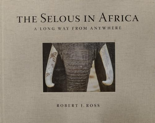 The Selous in Africa: A Long Way from Anywhere von Officina Libraria
