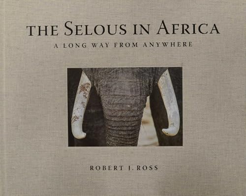 The Selous in Africa: A Long Way from Anywhere