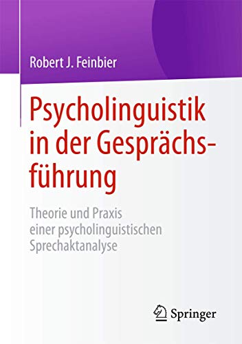 Psycholinguistik in der Gesprächsführung: Theorie und Praxis einer psycholinguistischen Sprechaktanalyse von Springer