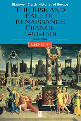 Renaissance France 1483-1610 2e (Blackwell Classic Histories of England)