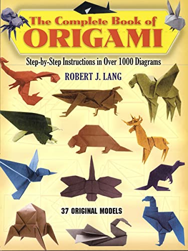 Complete Book of Origami: Step-By-Step Instructions in over 1000 Diagrams/37 Original Models (Dover Crafts: Origami & Papercrafts)