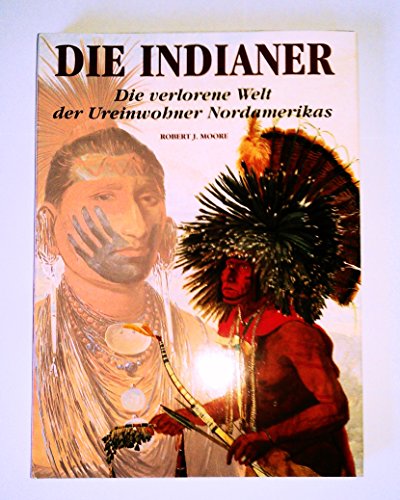 Die Indianer. Die verlorene Welt der Ureinwohner Nordamerikas