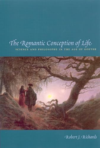 The Romantic Conception Of Life: Science And Philosophy In The Age Of Goethe (Science and Its Conceptual Foundations) von University of Chicago Press