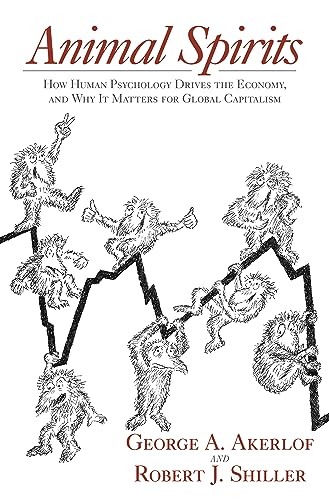 Animal Spirits: How Human Psychology Drives the Economy, and Why It Matters for Global Capitalism. Winner of the "Deutsche Bank Prize in Financial Economics" 2009 von Princeton University Press