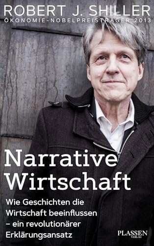 Narrative Wirtschaft: Wie Geschichten die Wirtschaft beeinflussen - ein revolutionärer Erklärungsansatz