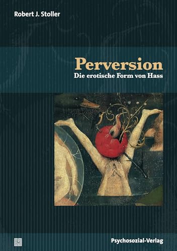 Perversion: Die erotische Form von Hass (Bibliothek der Psychoanalyse)