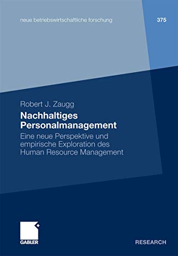 Nachhaltiges Personalmanagement: Eine neue Perspektive und empirische Exploration des Human Resource Management (neue betriebswirtschaftliche forschung (nbf))