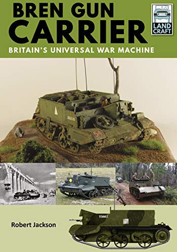 Bren Gun Carrier: Britain's Universal War Machine (Landcraft)