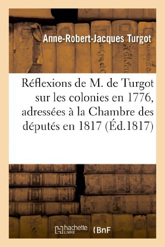 Réflexions de M. de Turgot sur les colonies en 1776, adressées à la Chambre des députés en 1817 (Sciences Sociales) von Hachette Livre - BNF