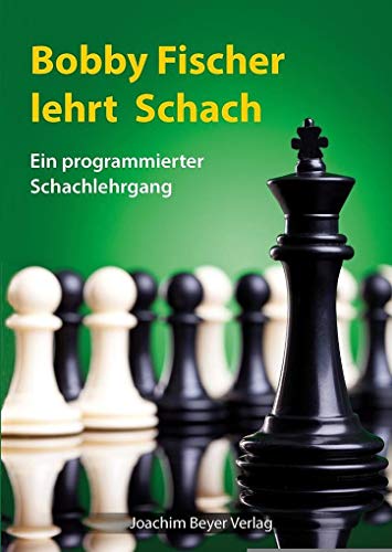 Bobby Fischer lehrt Schach: Ein programmierter Schachlehrgang von Beyer, Joachim Verlag
