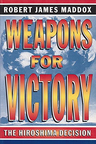 Weapons for Victory: The Hiroshima Decision von UNIV OF MISSOURI PR