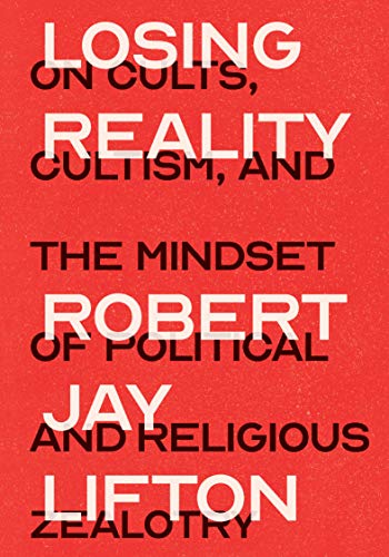 Losing Reality: On Cults, Cultism, and the Mindset of Political and Religious Zealotry von The New Press