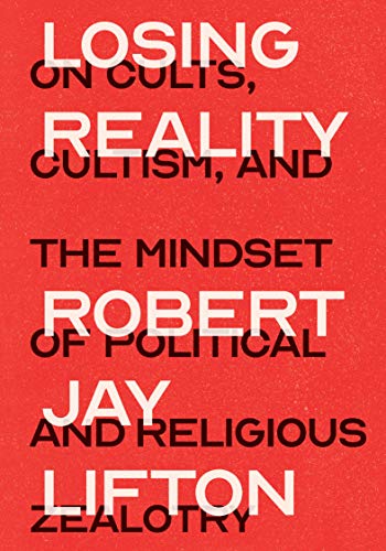 Losing Reality: On Cults, Cultism, and the Mindset of Political and Religious Zealotry von The New Press