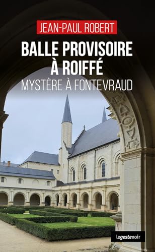 Balle provisoire à Roiffé - Mystère à Fontevraud (GESTE NOIR (tous formats)) von La Geste Éditions