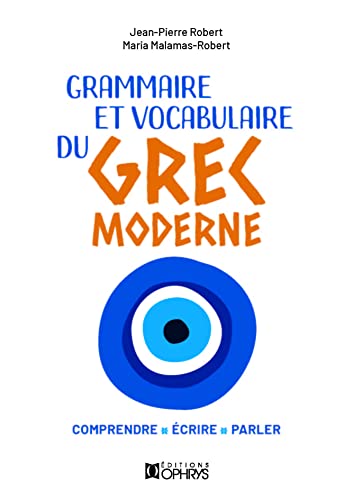 Grammaire et Vocabulaire du Grec moderne: Comprendre, écrire, parler
