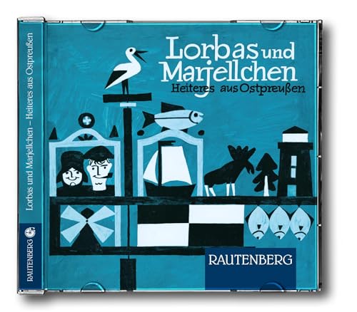 Lorbas und Marjellchen - Heiteres aus Ostpreußen: Audio CD mit Texten und Liedern aus Ostpreußen (Rautenberg - CD) von Strtz Verlag