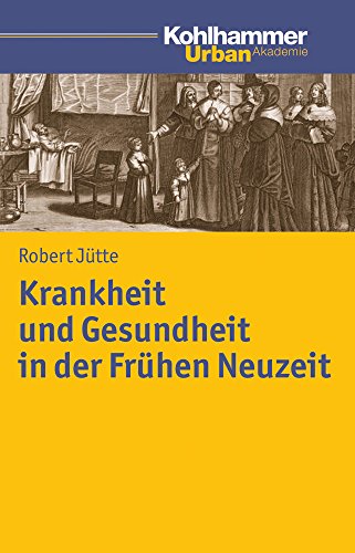 Krankheit und Gesundheit in der Frühen Neuzeit (Urban Akademie) von Kohlhammer