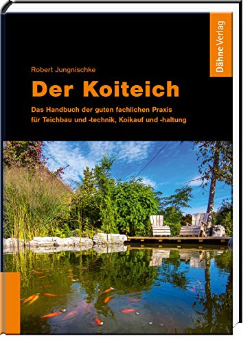 Der Koiteich: Das Handbuch der guten fachlichen Praxis für Teichbau und -technik, Koikauf und -haltung von Daehne Verlag