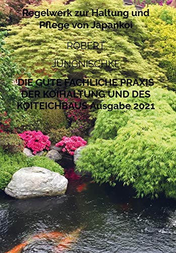 Die gute fachliche Praxis der Koihaltung und des Koiteichbaus: Regelwerk zur Haltung und Pflege von Japankoi von Bookmundo Direct