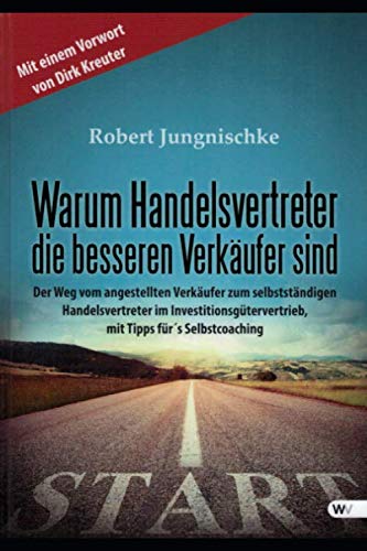 Warum Handelsvertreter die besseren Verkäufer sind: Wie werde ich Handelsvertreter und worauf muss ich dabei achten von Independently published