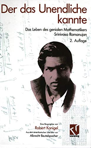 Der das Unendliche kannte: Das Leben des genialen Mathematikers Srinivasa Ramanujan von Vieweg+Teubner Verlag