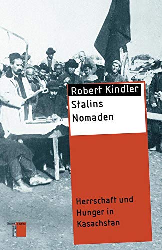 Stalins Nomaden: Herrschaft und Hunger in Kasachstan (Studien zur Gewaltgeschichte des 20. Jahrhunderts)