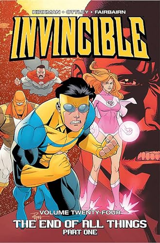 Invincible Volume 24: The End of All Things, Part 1 (INVINCIBLE TP) Invincible Volume 24: The End of All Things, Part 1 (INVINCIBLE TP)