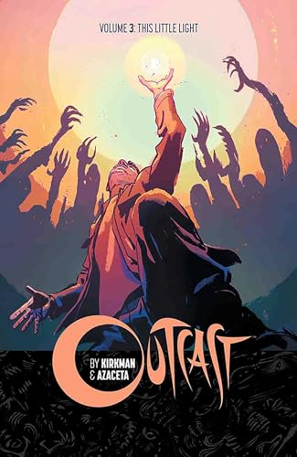 Outcast by Kirkman & Azaceta Volume 3: This Little Light (OUTCAST BY KIRKMAN & AZACETA TP)