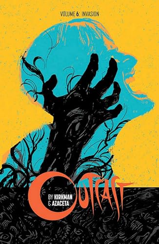 Outcast by Kirkman & Azaceta Volume 6: Invasion (OUTCAST BY KIRKMAN & AZACETA TP) Outcast by Kirkman & Azaceta Volume 6: Invasion (OUTCAST BY KIRKMAN & AZACETA TP)