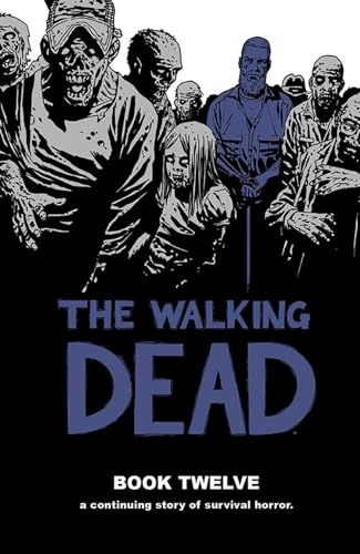 The Walking Dead Book 12: A Continuing Story of Survival Horror (WALKING DEAD HC)