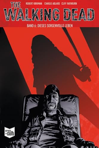 The Walking Dead Softcover 6: Dieses sorgenvolle Leben The Walking Dead Softcover 6: Dieses sorgenvolle Leben