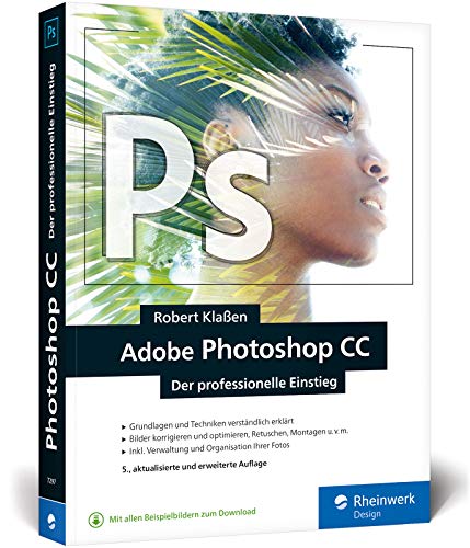 Adobe Photoshop CC: Know-how für Einsteiger in Grafik und Fotografie – Neuauflage 2019/2020