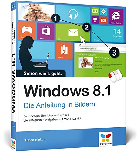 Windows 8.1: Die Anleitung in Bildern – 2014 komplett aktualisiert, mit allen Updates von Vierfarben