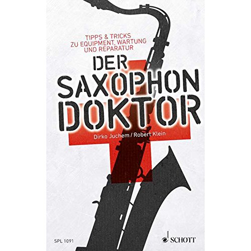 Der Saxophon-Doktor: Tipps & Tricks zu Equipment, Wartung und Reparatur (Schott Pro Line)