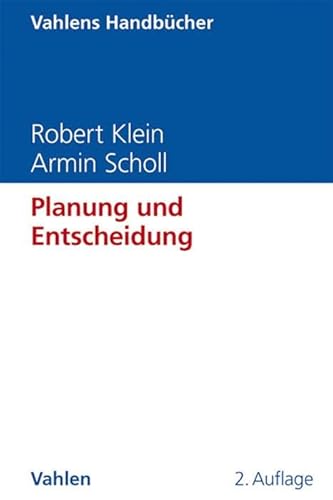 Planung und Entscheidung: Konzepte, Modelle und Methoden einer modernen betriebswirtschaftlichen Entscheidungsanalyse (Vahlens Handbücher der Wirtschafts- und Sozialwissenschaften)