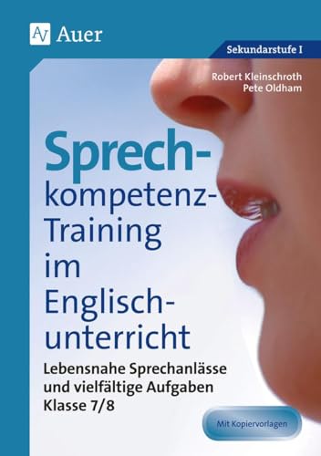 Sprechkompetenz-Training im Englischunterricht 7-8: Lebensnahe Sprechanlässe und vielfältige Aufgaben (7. und 8. Klasse) (Sprechkompetenz-Training Sekundarstufe) von Auer Verlag i.d.AAP LW