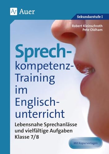 Sprechkompetenz-Training im Englischunterricht 7-8: Lebensnahe Sprechanlässe und vielfältige Aufgaben (7. und 8. Klasse) (Sprechkompetenz-Training Sekundarstufe)
