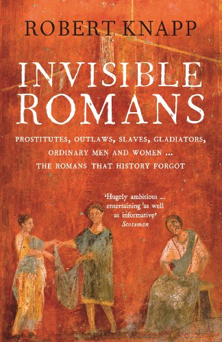 Invisible Romans: Prostitutes, outlaws, slaves, gladiators, ordinary men and women ... the Romans that history forgot von Profile Books