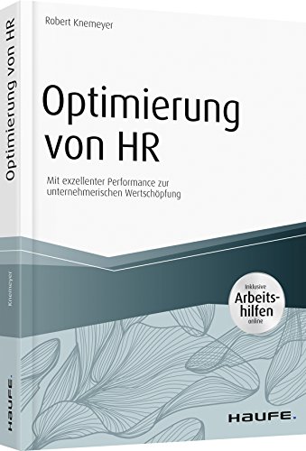 Optimierung von HR - inkl. Arbeitshilfen online: Mit exzellenter Performance zur unternehmerischen Wertschöpfung (Haufe Fachbuch) von Haufe Lexware GmbH