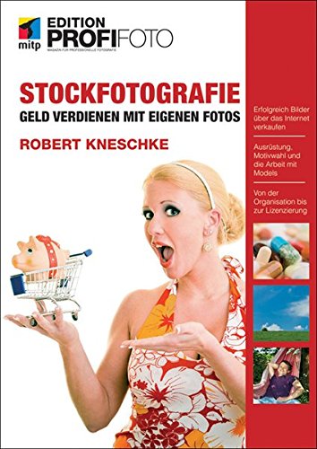 Stockfotografie - Edition ProfiFoto: Geld verdienen mit eigenen Fotos von Verlagsgruppe Hüthig-Jehle-Rehm