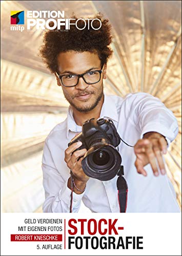 Stockfotografie: Geld verdienen mit eigenen Fotos (mitp Edition ProfiFoto) von MITP Verlags GmbH