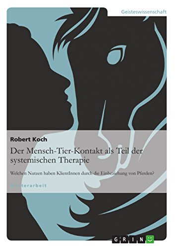 Der Mensch-Tier-Kontakt als Teil der systemischen Therapie: Welchen Nutzen haben KlientInnen durch die Einbeziehung von Pferden? Der Mensch-Tier-Kontakt als Teil der systemischen Therapie: Welchen Nutzen haben KlientInnen durch die Einbeziehung von Pferden?