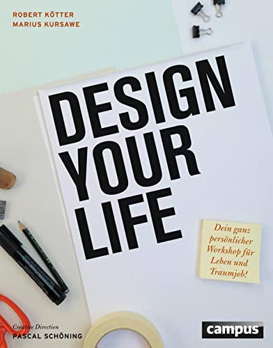 Design Your Life: Dein ganz persönlicher Workshop für Leben und Traumjob! von Campus Verlag GmbH