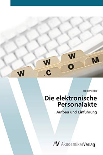 Die elektronische Personalakte: Aufbau und Einführung von AV Akademikerverlag