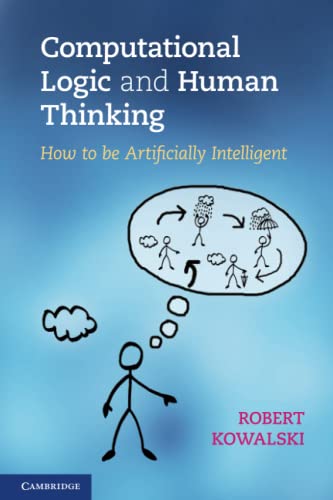 Computational Logic and Human Thinking: How to be Artificially Intelligent von Cambridge University Press